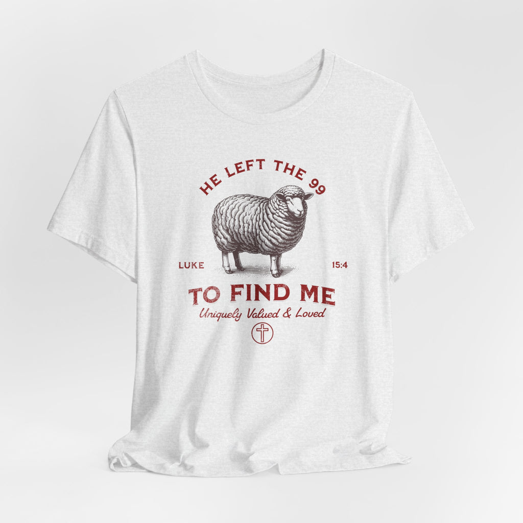 Bella-Canvas He Left the 99 To Find Me T-Shirt — Comfort Colors 1717 Christian Tee | Luke 15:4