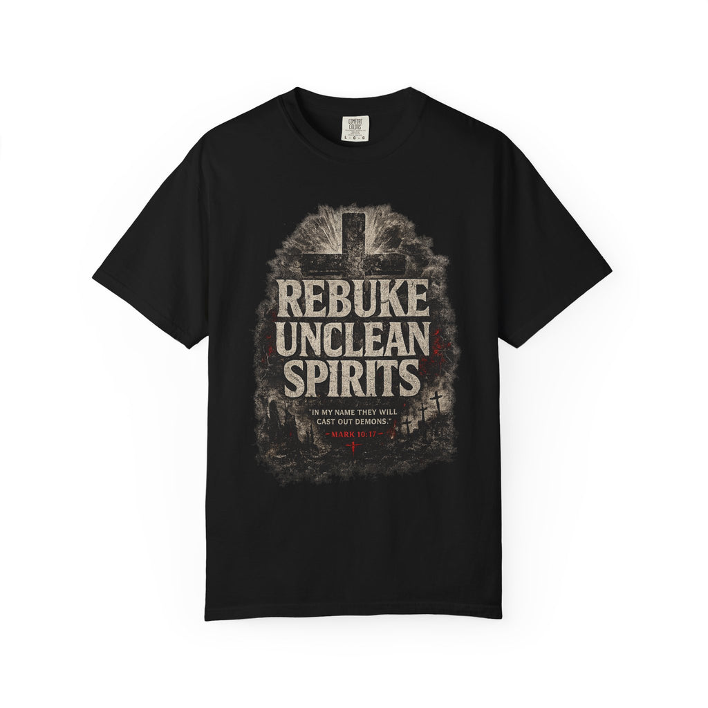 Rebuke Unclean Spirits Tee — Mark 16:17 Spiritual Warfare Comfort Colors T-Shirt