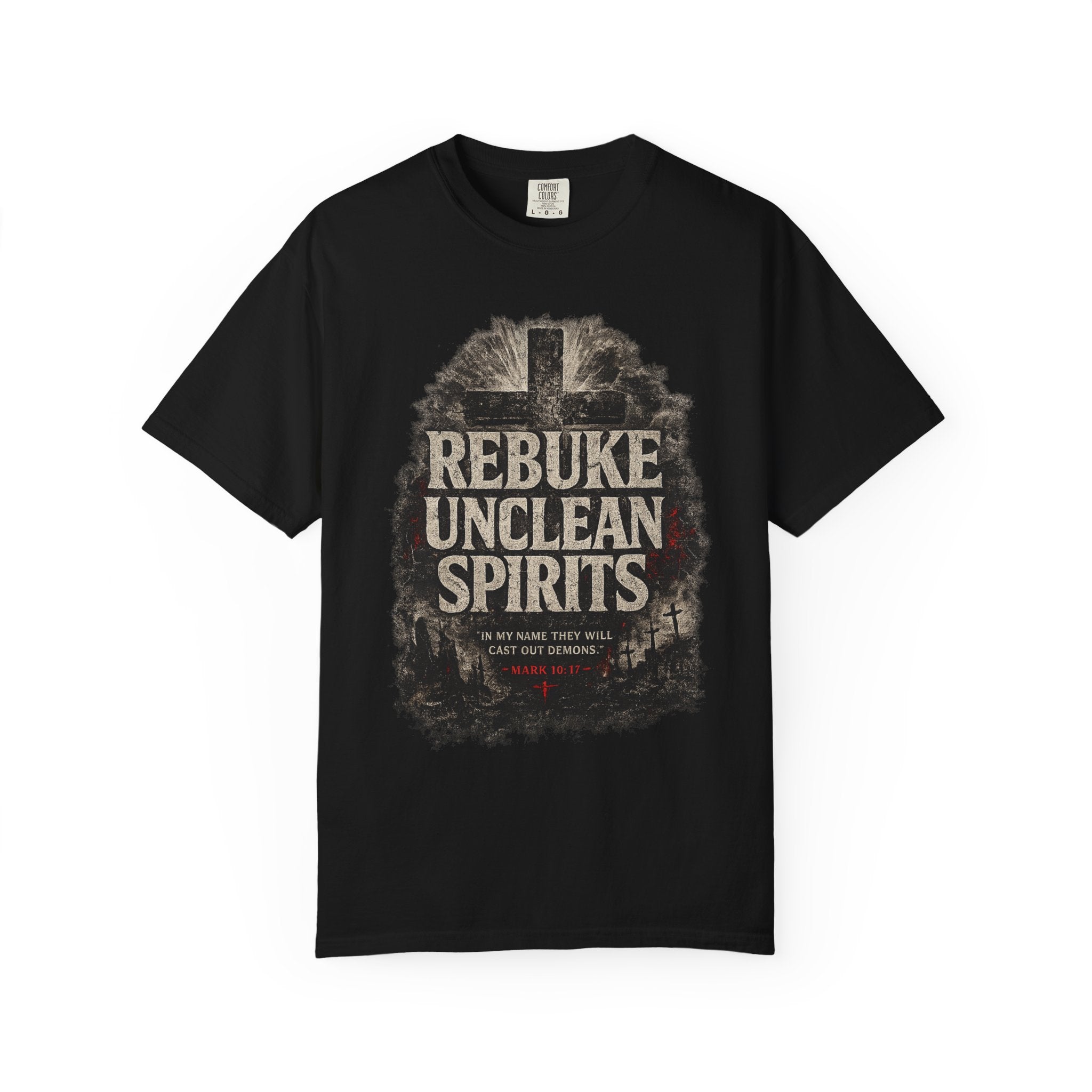 Rebuke Unclean Spirits Tee — Mark 16:17 Spiritual Warfare Comfort Colors T-Shirt