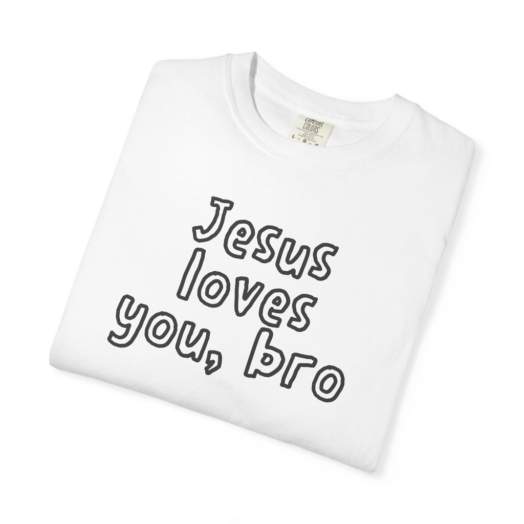 Jesus Loves You Bro T-Shirt — Comfort Colors 1717 Funny Christian Tee | John 3:16
