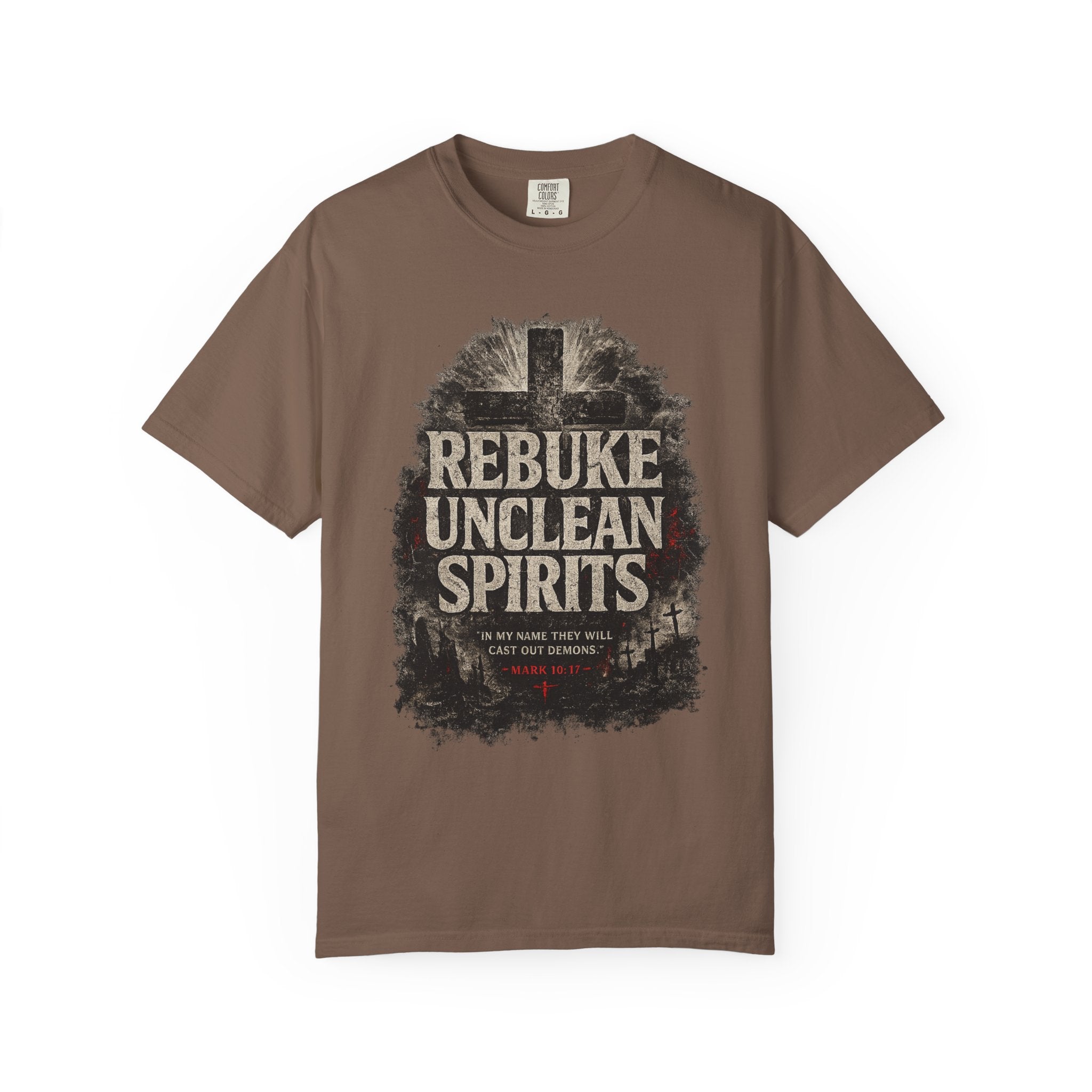 Rebuke Unclean Spirits Tee — Mark 16:17 Spiritual Warfare Comfort Colors T-Shirt