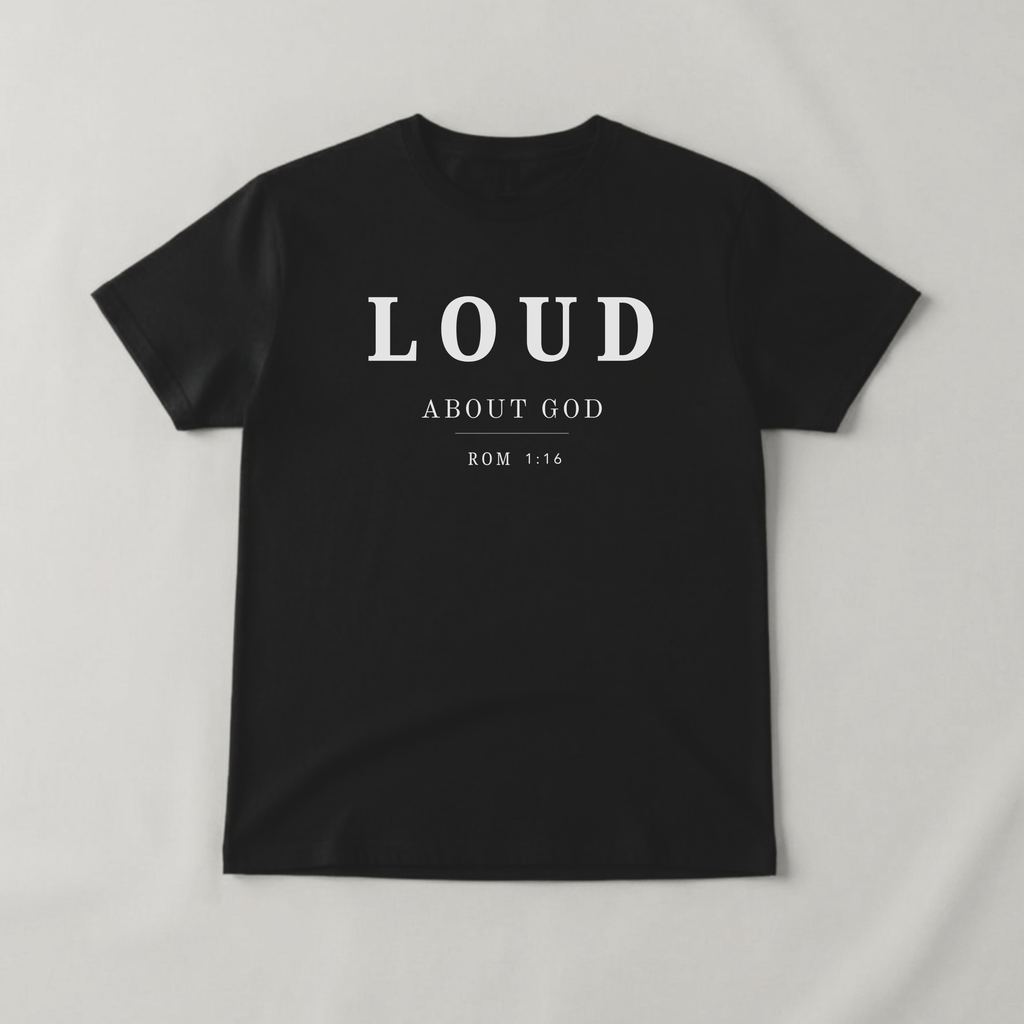Loud About God T-Shirt — Bold Christian Faith Tee | Romans 1:16