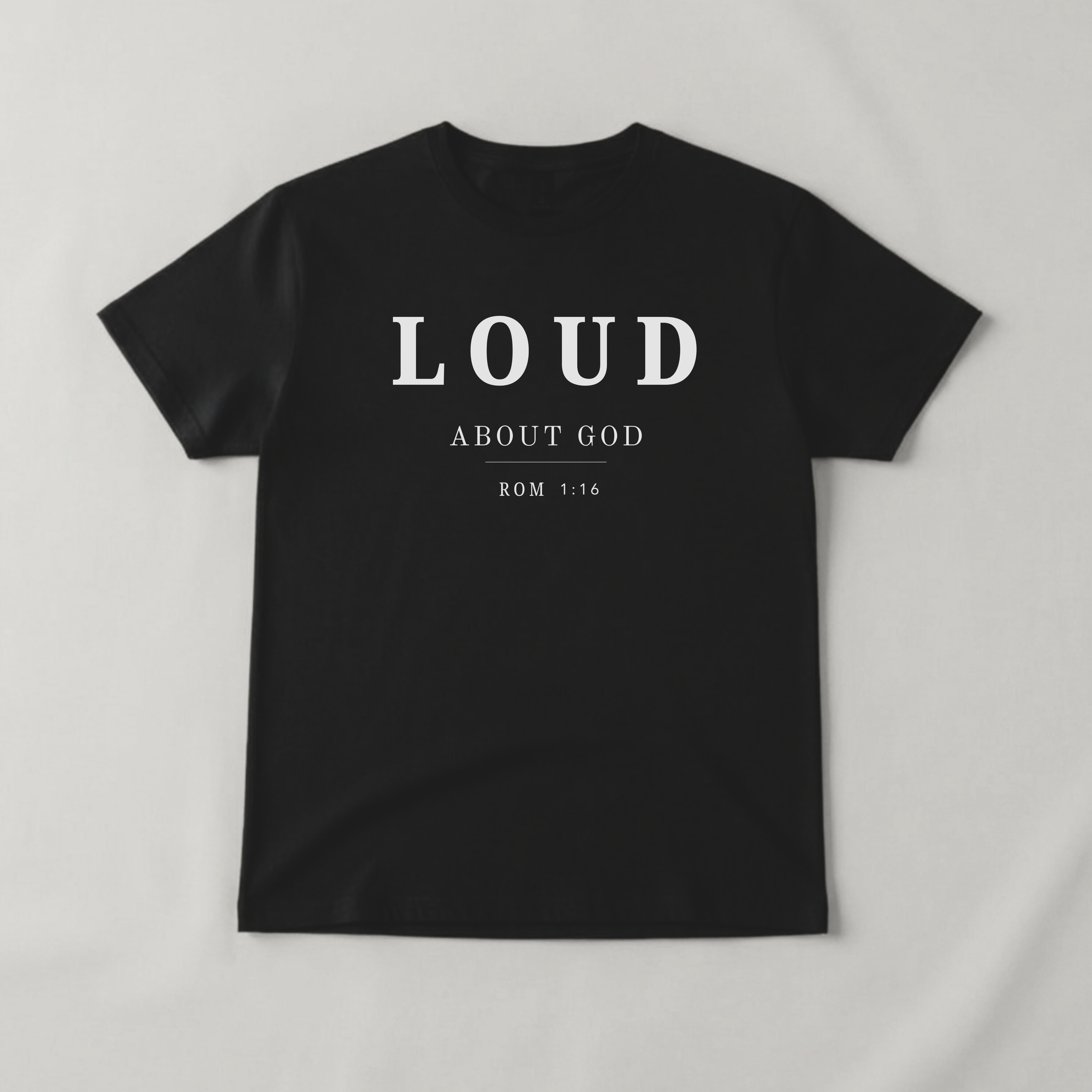 Loud About God T-Shirt — Bold Christian Faith Tee | Romans 1:16