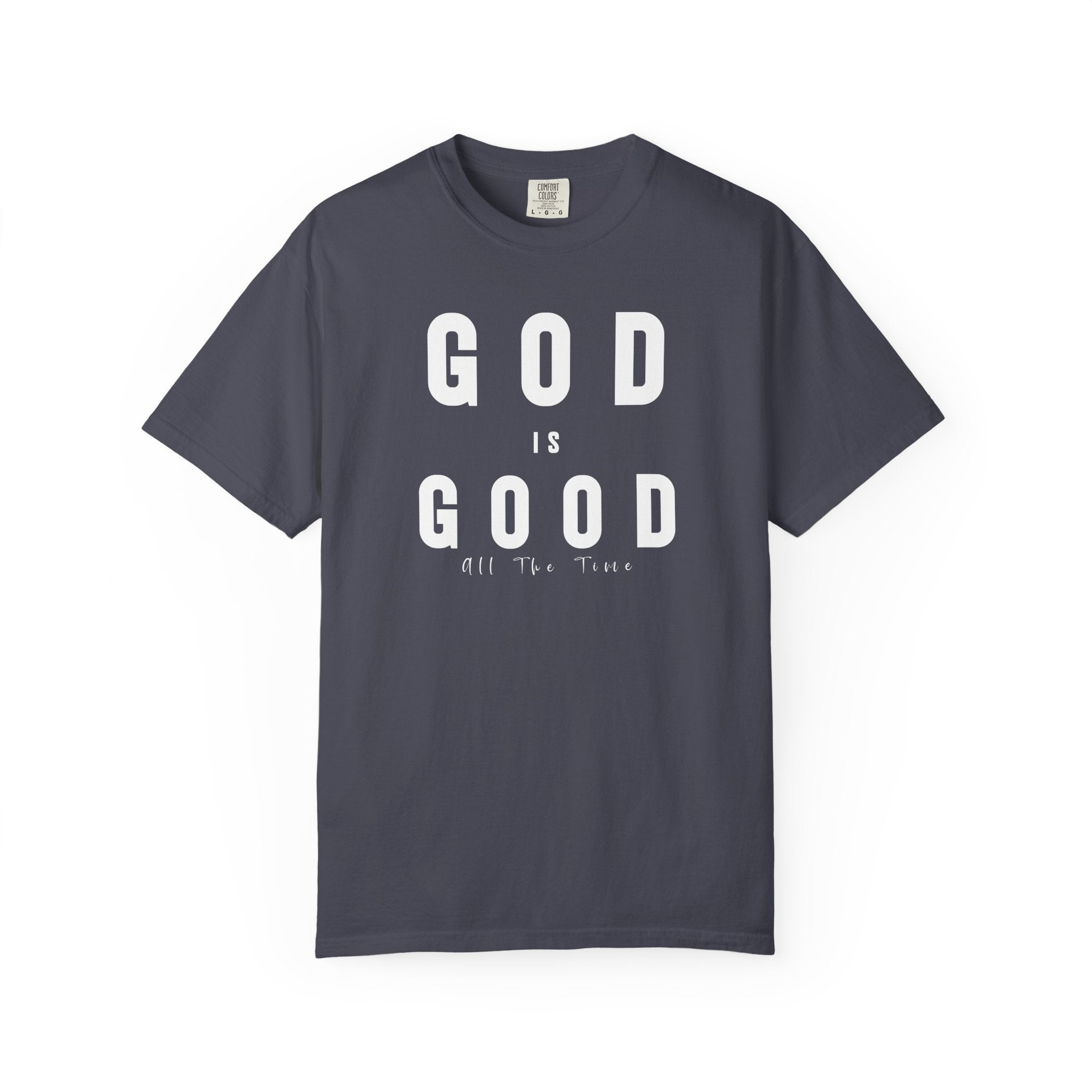 God Is Good All The Time Tee — Psalm 100:5 Comfort Colors T-Shirt