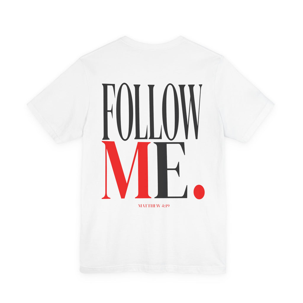 Follow Me— Matthew 4:19 Words of Christ Shirt