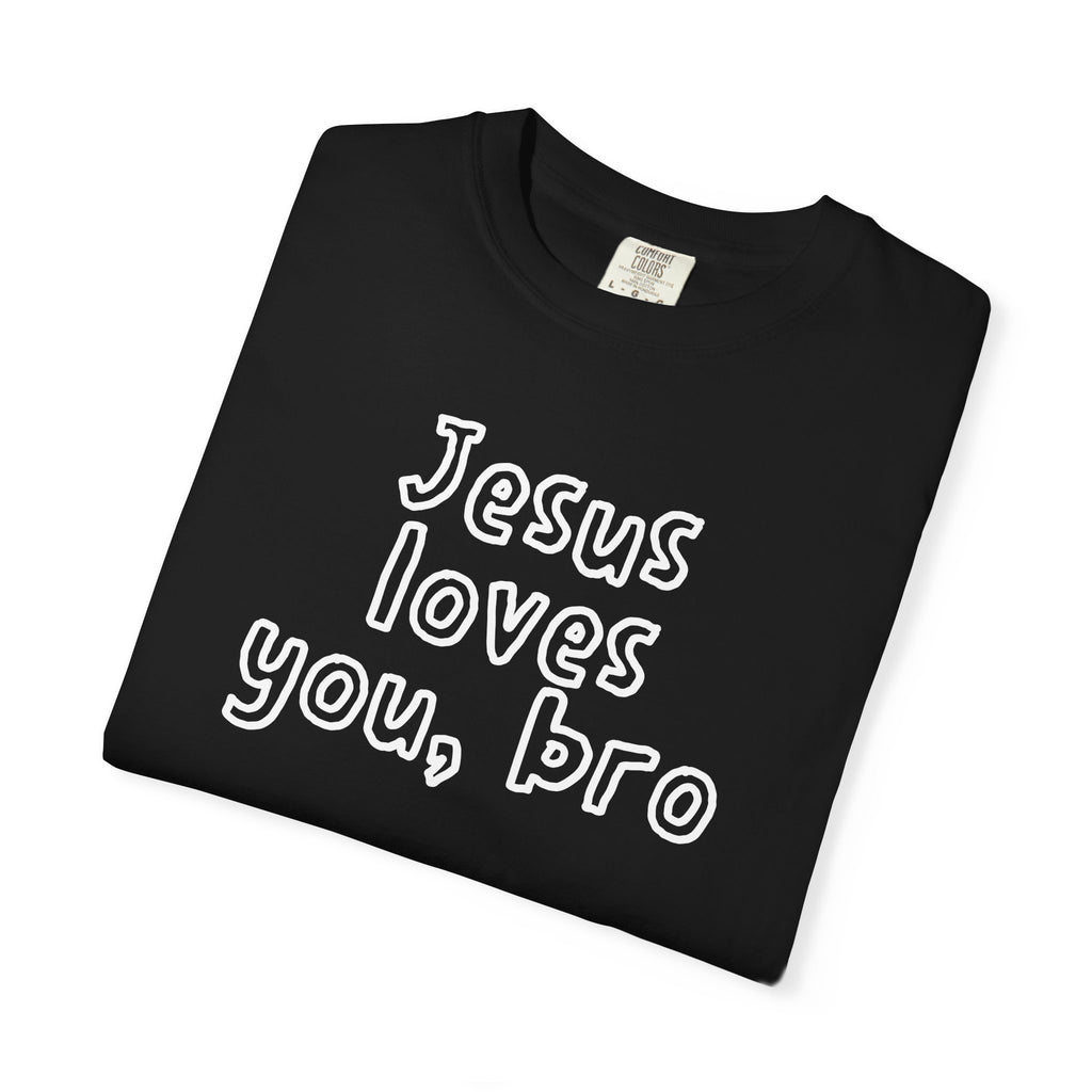 Jesus Loves You Bro T-Shirt — Comfort Colors 1717 Funny Christian Tee | John 3:16
